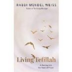 Living Tefillah: A Journey into the Heart of Prayer  